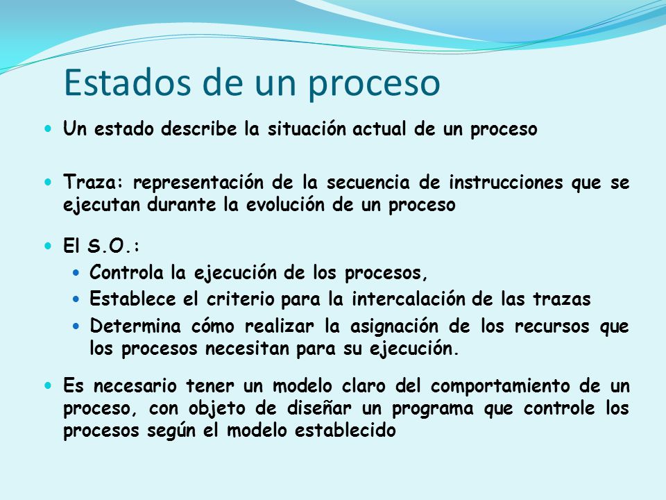 Estados de un proceso Un estado describe la situación actual de un proceso.