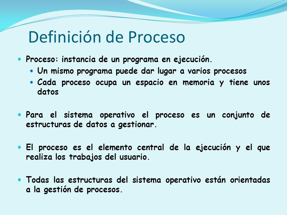 Definición de Proceso Proceso: instancia de un programa en ejecución.