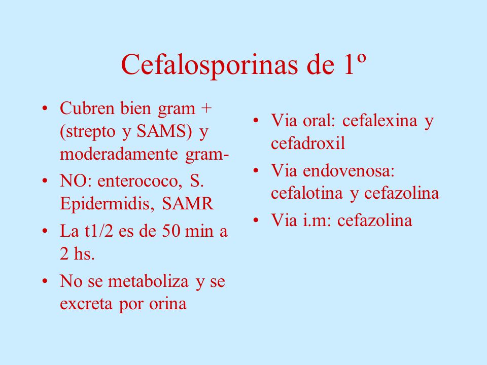 Cefalosporinas de 1º Cubren bien gram + (strepto y SAMS) y moderadamente gram- NO: enterococo, S. Epidermidis, SAMR.