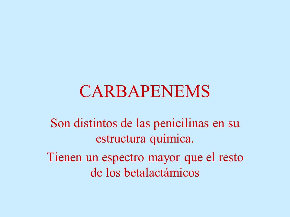 CARBAPENEMS Son distintos de las penicilinas en su estructura química.