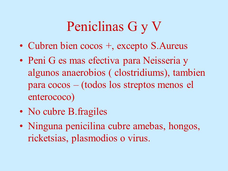 Peniclinas G y V Cubren bien cocos +, excepto S.Aureus