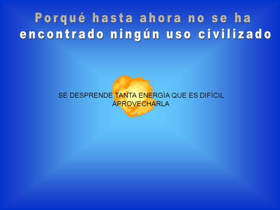Porqué hasta ahora no se ha encontrado ningún uso civilizado
