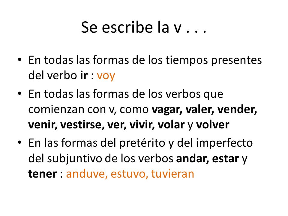 Se escribe la v En todas las formas de los tiempos presentes del verbo ir : voy.