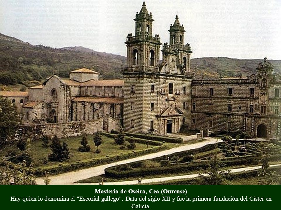 Mosterio de Oseira, Cea (Ourense) Hay quien lo denomina el Escorial gallego .