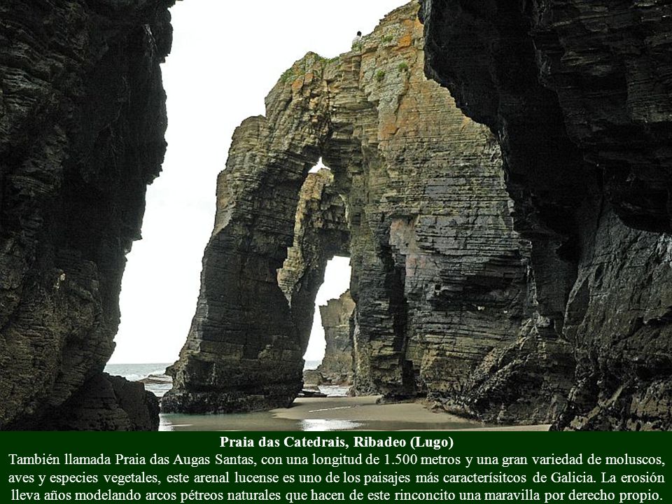 Praia das Catedrais, Ribadeo (Lugo) También llamada Praia das Augas Santas, con una longitud de metros y una gran variedad de moluscos, aves y especies vegetales, este arenal lucense es uno de los paisajes más caracterísitcos de Galicia.