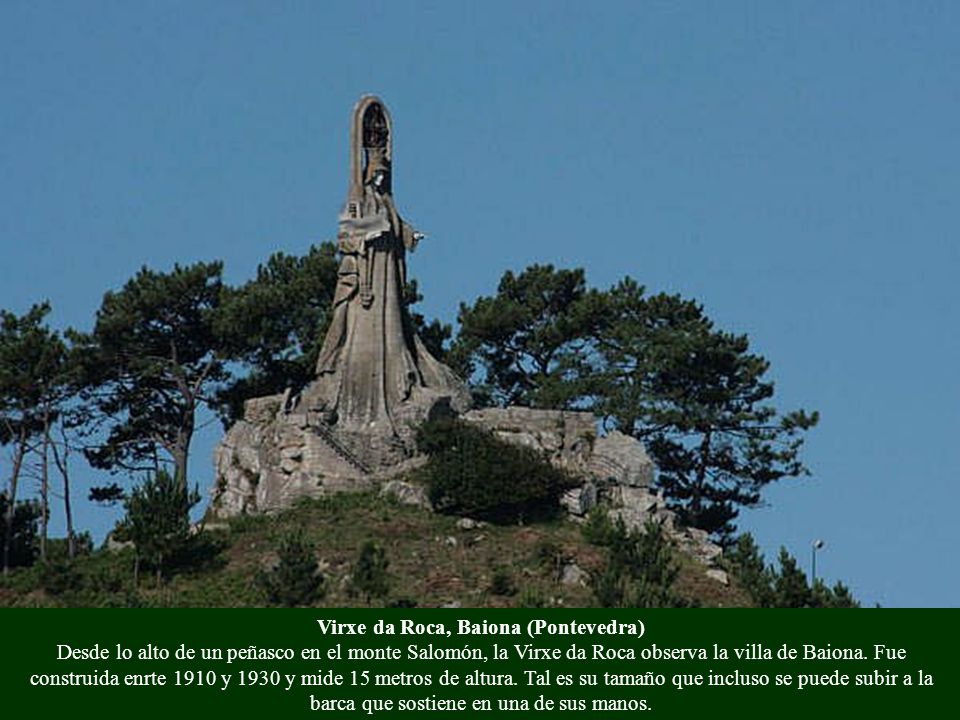 Virxe da Roca, Baiona (Pontevedra) Desde lo alto de un peñasco en el monte Salomón, la Virxe da Roca observa la villa de Baiona.