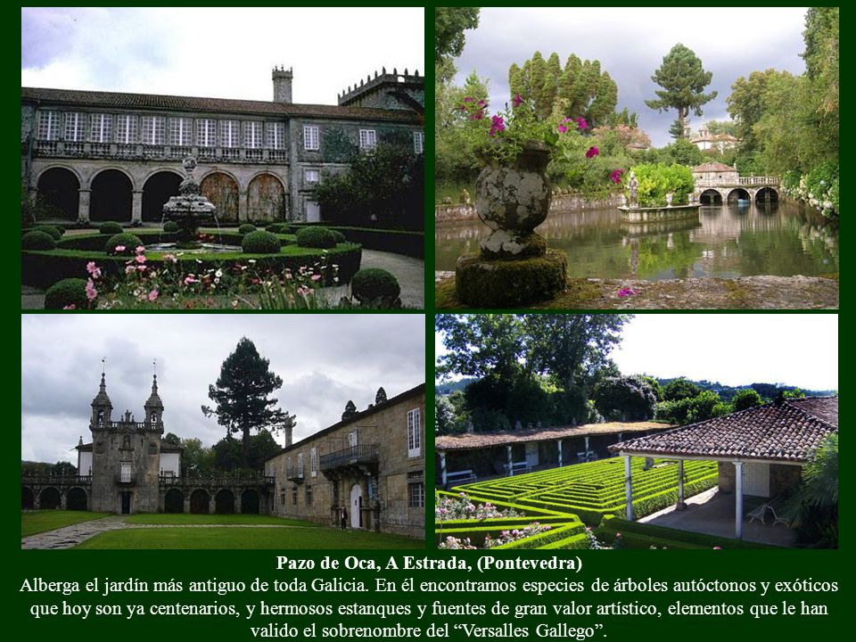 Pazo de Oca, A Estrada, (Pontevedra) Alberga el jardín más antiguo de toda Galicia.