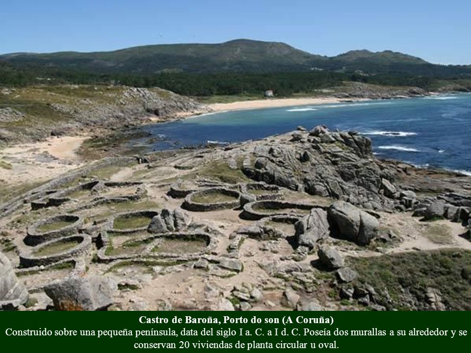 Castro de Baroña, Porto do son (A Coruña) Construido sobre una pequeña península, data del siglo I a.