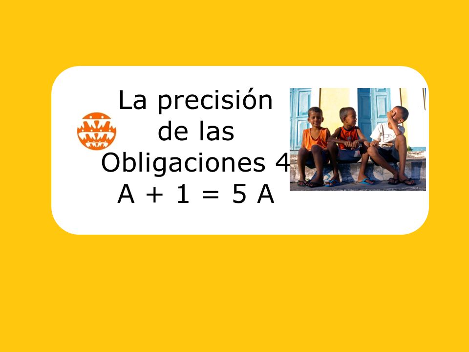 La precisión de las Obligaciones 4 A + 1 = 5 A
