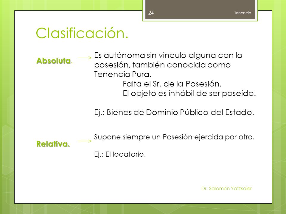 Tenencia Clasificación. Absoluta. Es autónoma sin vinculo alguna con la posesión, también conocida como Tenencia Pura.
