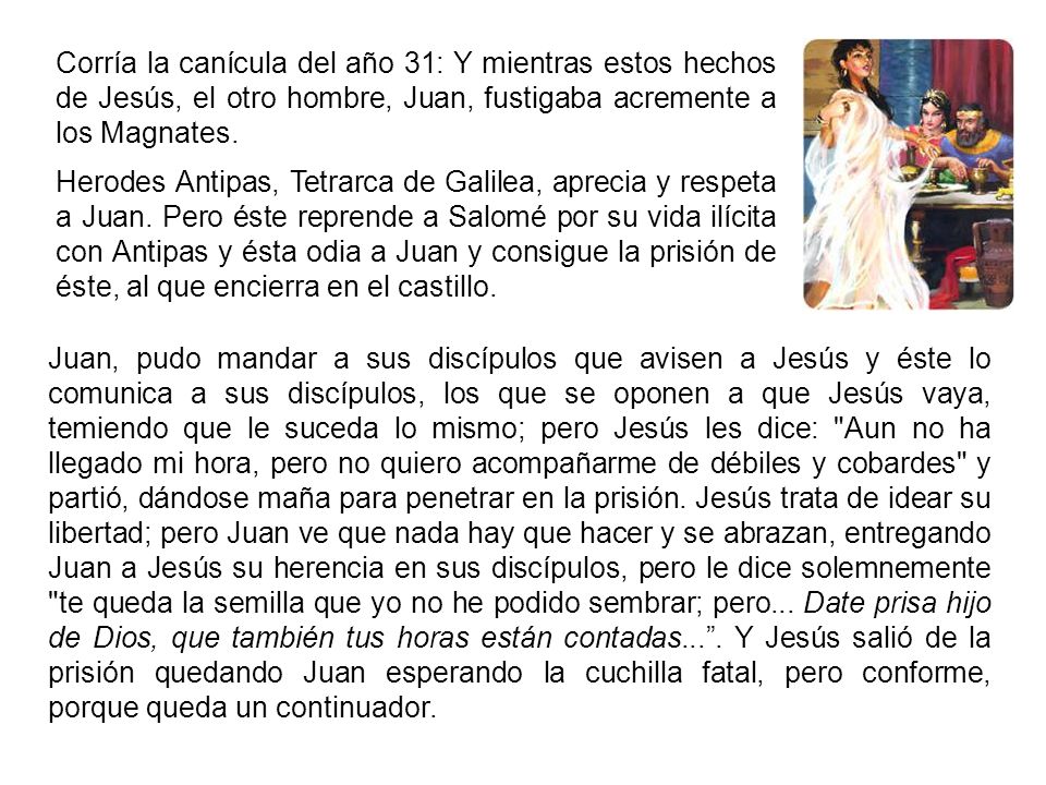Corría la canícula del año 31: Y mientras estos hechos de Jesús, el otro hombre, Juan, fustigaba acremente a los Magnates.