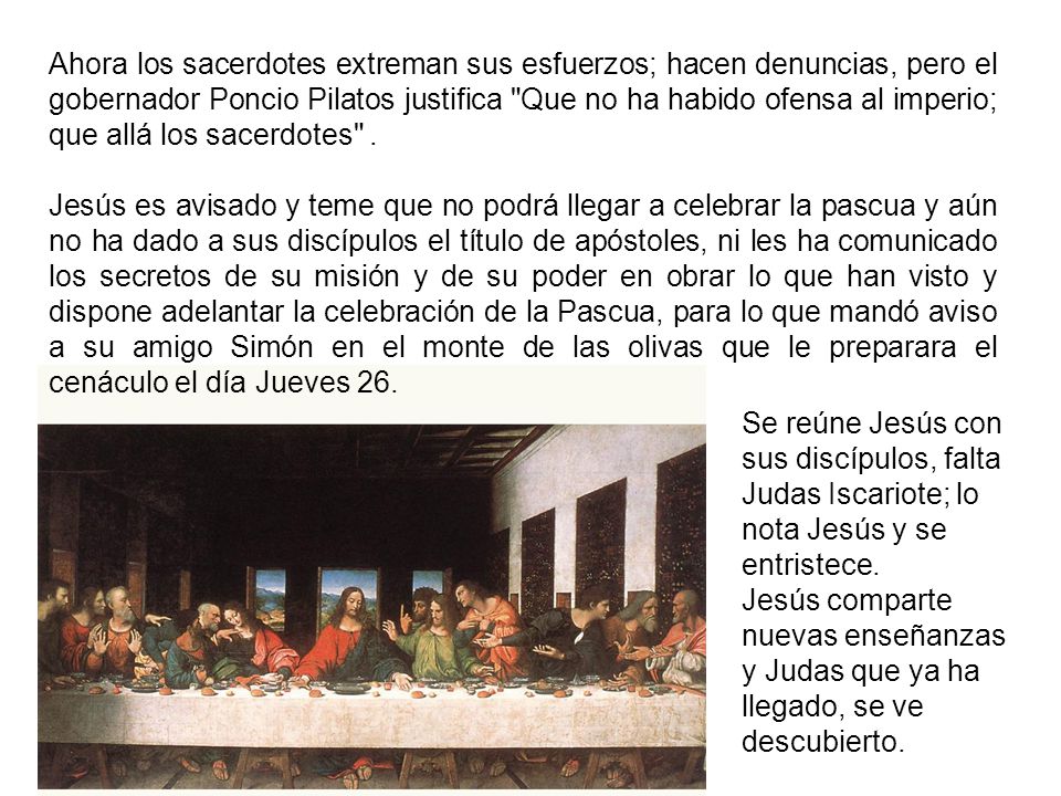 Ahora los sacerdotes extreman sus esfuerzos; hacen denuncias, pero el gobernador Poncio Pilatos justifica Que no ha habido ofensa al imperio; que allá los sacerdotes .