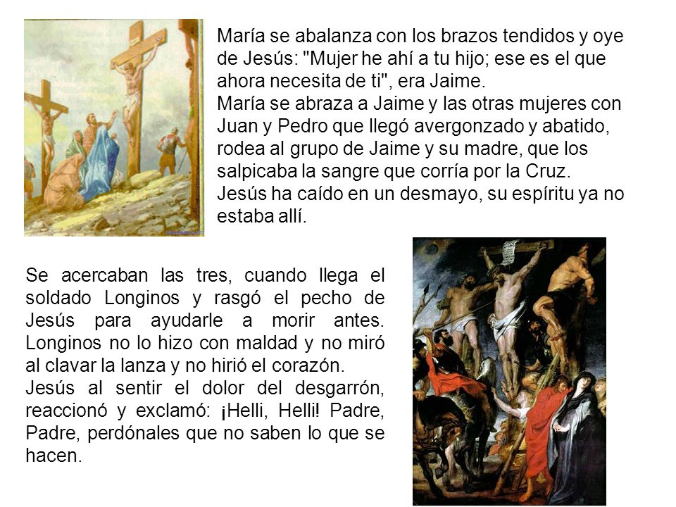 María se abalanza con los brazos tendidos y oye de Jesús: Mujer he ahí a tu hijo; ese es el que ahora necesita de ti , era Jaime.