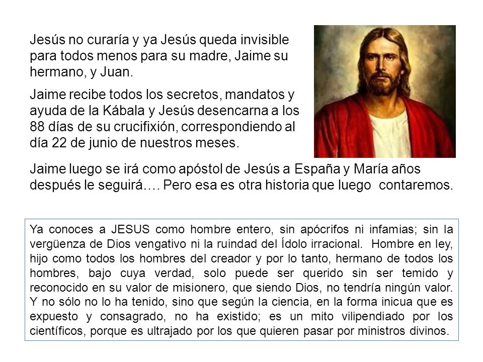 Jesús no curaría y ya Jesús queda invisible para todos menos para su madre, Jaime su hermano, y Juan.