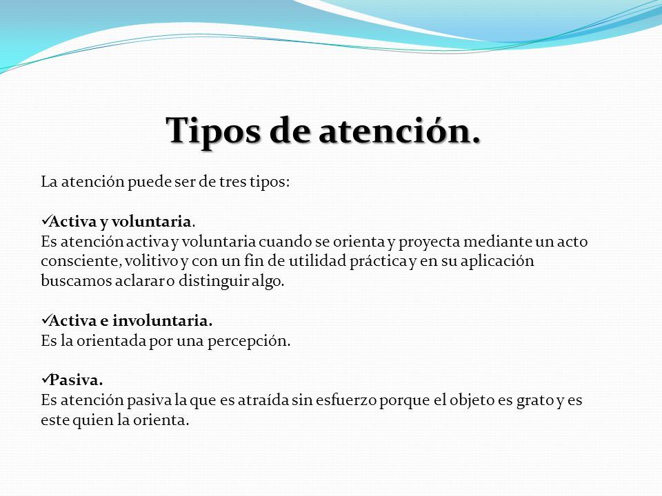 Tipos de atención. La atención puede ser de tres tipos:
