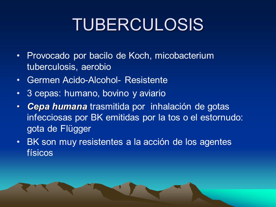 TUBERCULOSIS Provocado por bacilo de Koch, micobacterium tuberculosis, aerobio. Germen Acido-Alcohol- Resistente.
