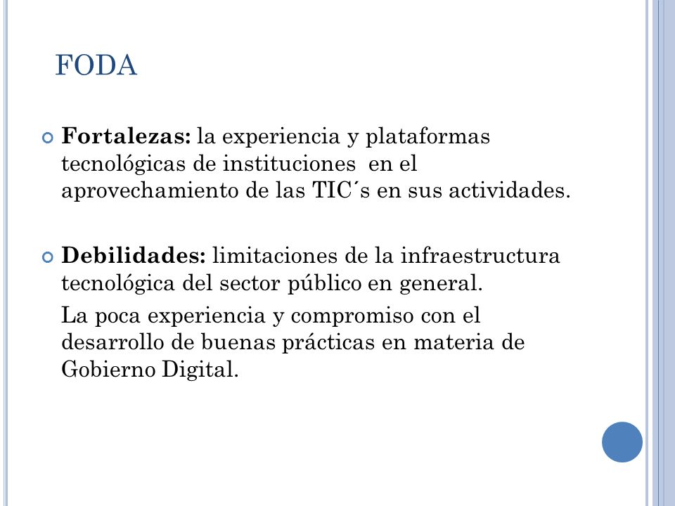 FODA Fortalezas: la experiencia y plataformas tecnológicas de instituciones en el aprovechamiento de las TIC´s en sus actividades.
