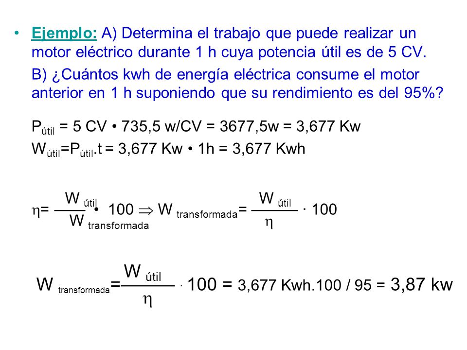 W útil W transformada=——— · 100 = 3,677 Kwh.100 / 95 = 3,87 kw 