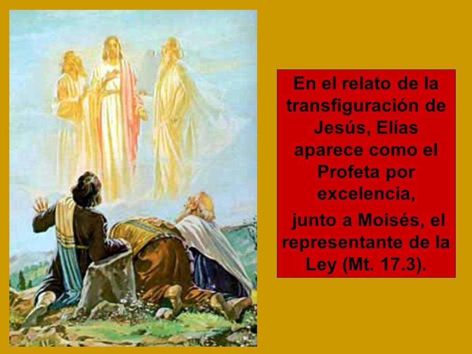junto a Moisés, el representante de la Ley (Mt. 17.3).