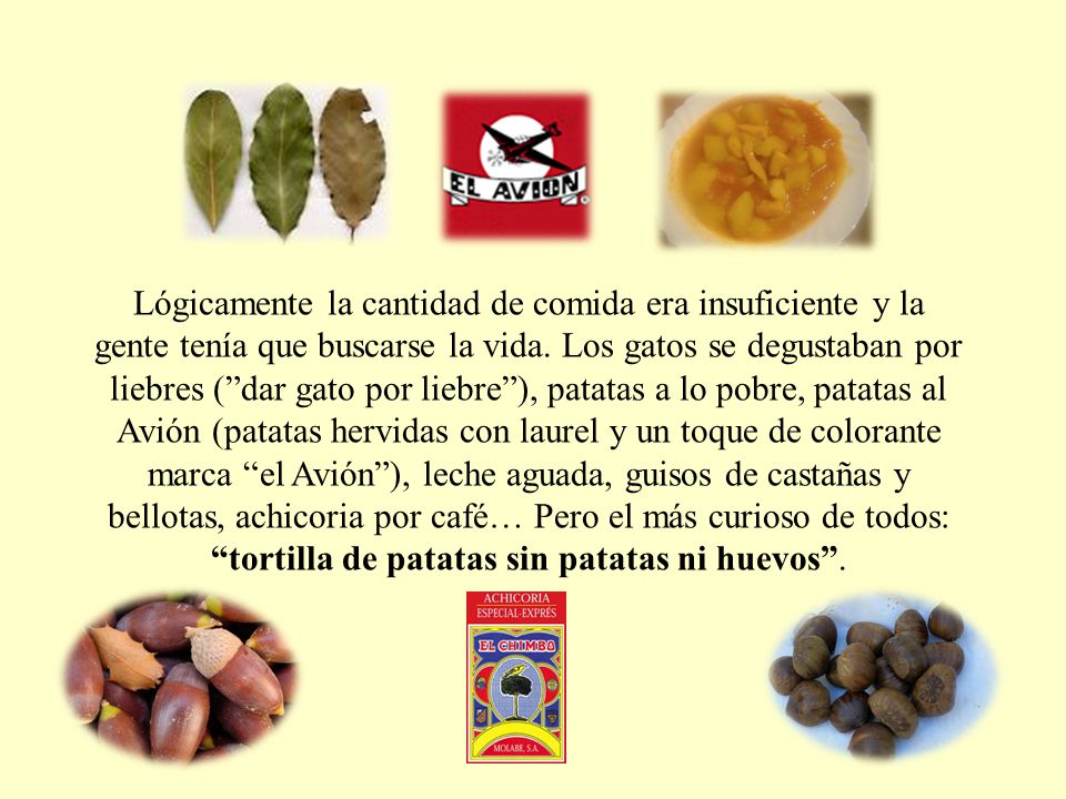 Lógicamente la cantidad de comida era insuficiente y la gente tenía que buscarse la vida.