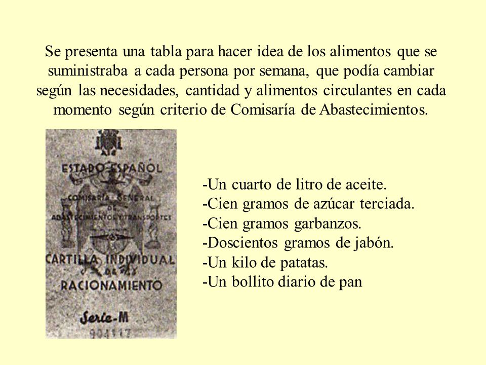 Se presenta una tabla para hacer idea de los alimentos que se suministraba a cada persona por semana, que podía cambiar según las necesidades, cantidad y alimentos circulantes en cada momento según criterio de Comisaría de Abastecimientos.