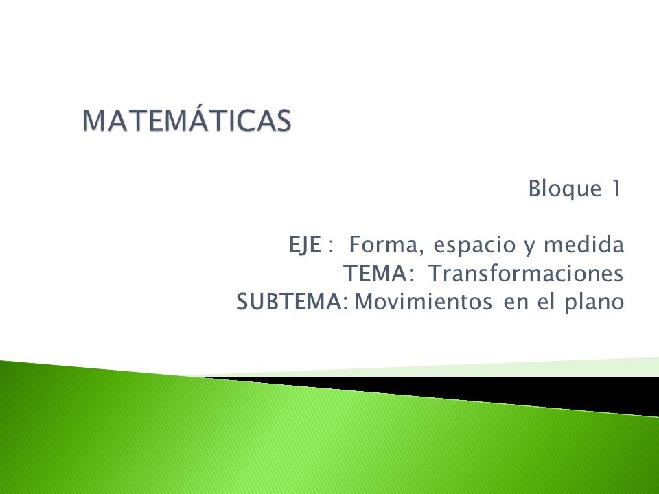 MATEMÁTICAS Bloque 1 EJE : Forma, espacio y medida