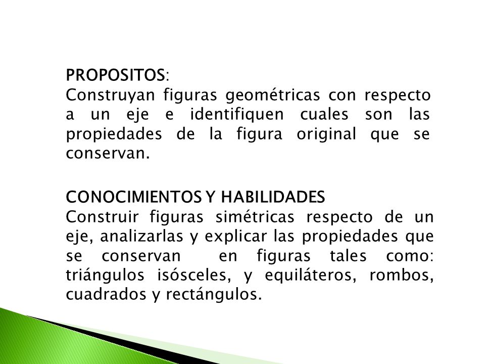 PROPOSITOS: Construyan figuras geométricas con respecto a un eje e identifiquen cuales son las propiedades de la figura original que se conservan.