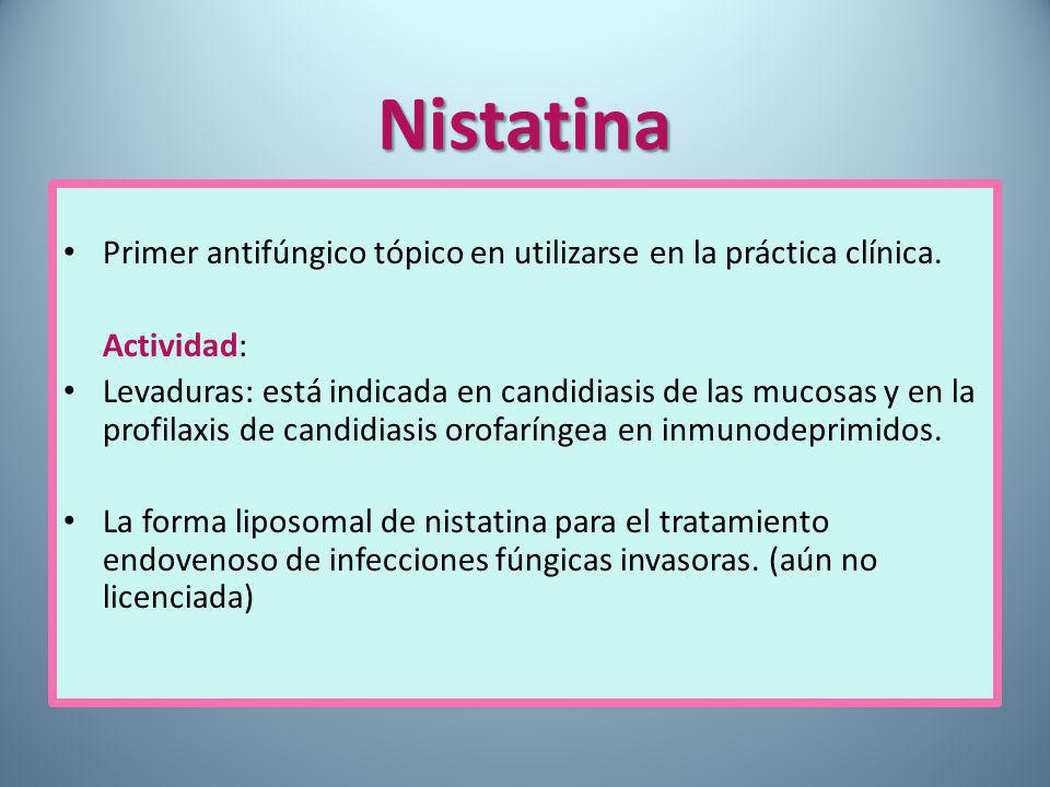 Nistatina Primer antifúngico tópico en utilizarse en la práctica clínica. Actividad: