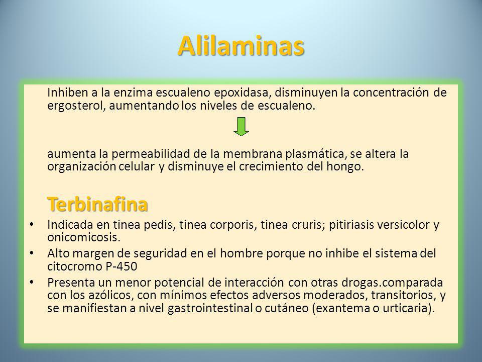 Alilaminas Inhiben a la enzima escualeno epoxidasa, disminuyen la concentración de ergosterol, aumentando los niveles de escualeno.