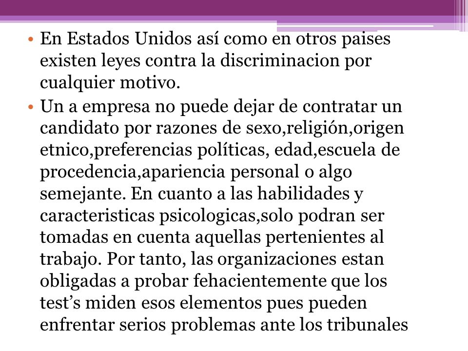 En Estados Unidos así como en otros paises existen leyes contra la discriminacion por cualquier motivo.