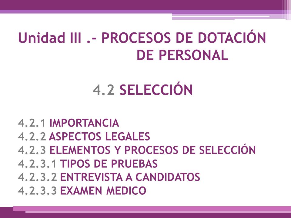 Unidad III. - PROCESOS DE DOTACIÓN DE PERSONAL 4. 2 SELECCIÓN 4. 2