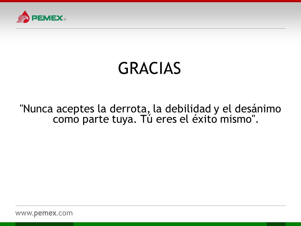 GRACIAS Nunca aceptes la derrota, la debilidad y el desánimo como parte tuya.