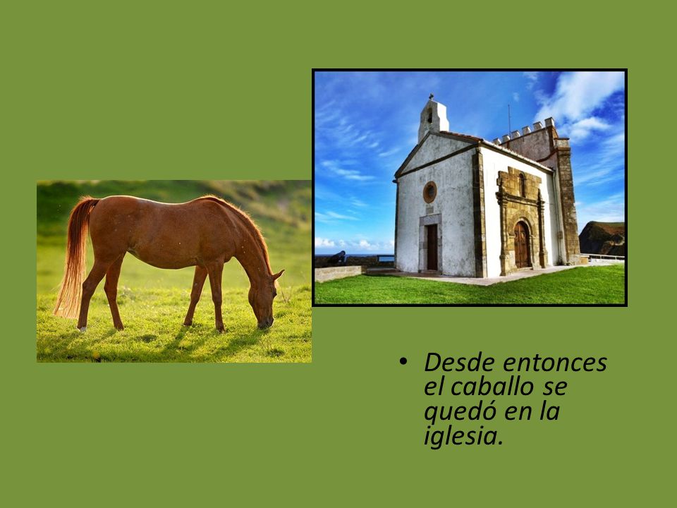 Desde entonces el caballo se quedó en la iglesia.