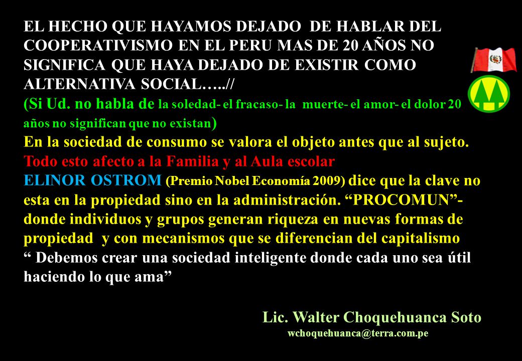 EL HECHO QUE HAYAMOS DEJADO DE HABLAR DEL COOPERATIVISMO EN EL PERU MAS DE 20 AÑOS NO SIGNIFICA QUE HAYA DEJADO DE EXISTIR COMO ALTERNATIVA SOCIAL…..//