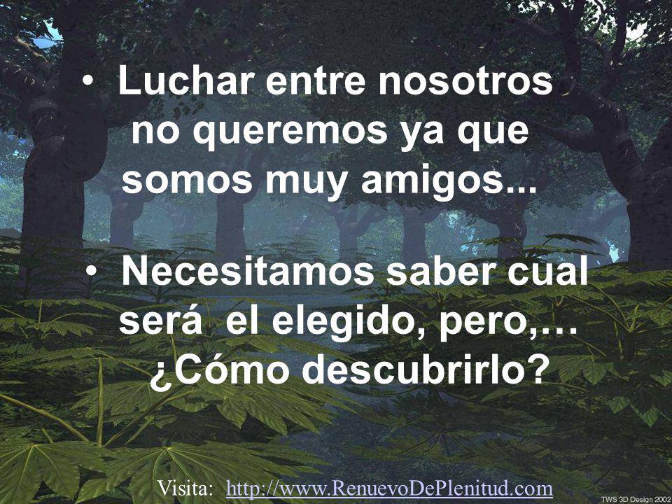 Luchar entre nosotros no queremos ya que somos muy amigos...