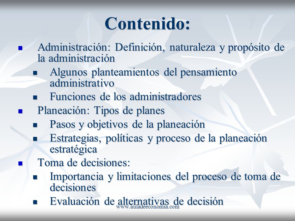 Contenido: Administración: Definición, naturaleza y propósito de la administración. Algunos planteamientos del pensamiento administrativo.