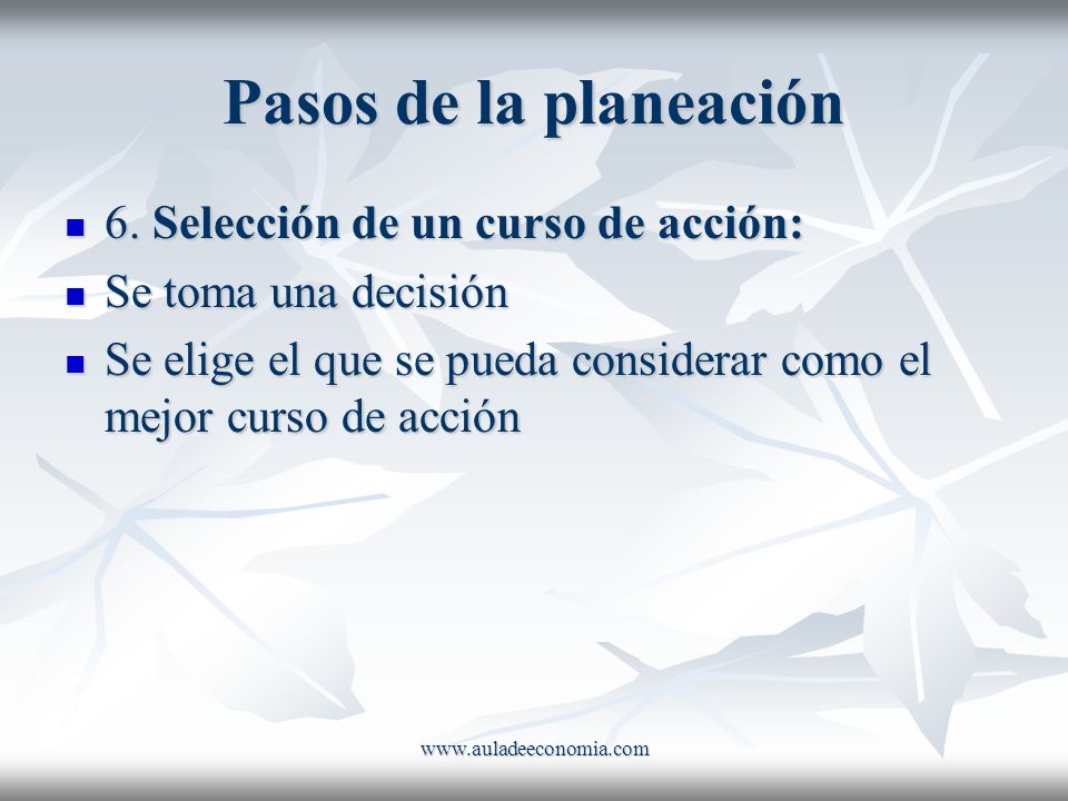 Pasos de la planeación 6. Selección de un curso de acción: