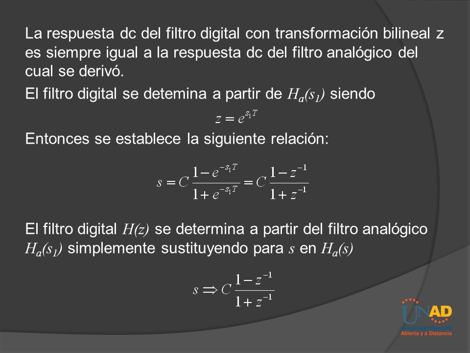 La respuesta dc del filtro digital con transformación bilineal z es siempre igual a la respuesta dc del filtro analógico del cual se derivó.