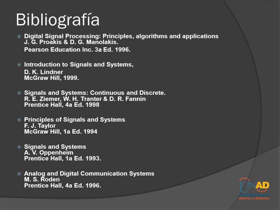 Bibliografía Digital Signal Processing: Principles, algorithms and applications J. G. Proakis & D. G. Manolakis.