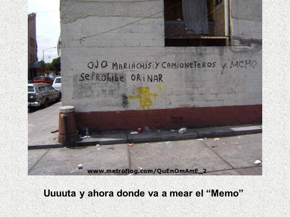 Uuuuta y ahora donde va a mear el Memo