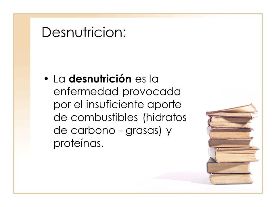 Desnutricion: La desnutrición es la enfermedad provocada por el insuficiente aporte de combustibles (hidratos de carbono - grasas) y proteínas.