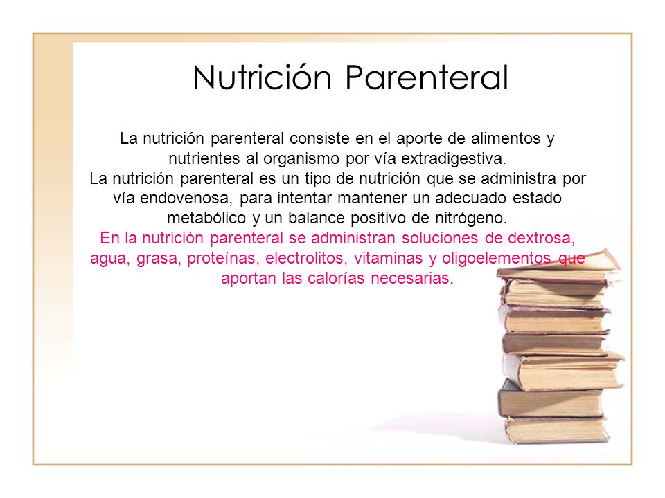 Nutrición Parenteral La nutrición parenteral consiste en el aporte de alimentos y nutrientes al organismo por vía extradigestiva.