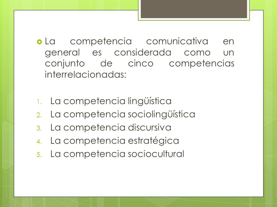 La competencia comunicativa en general es considerada como un conjunto de cinco competencias interrelacionadas: