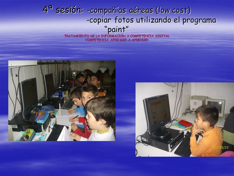4ª sesión: -compañías aéreas (low cost) -copiar fotos utilizando el programa paint TRATAMIENTO DE LA INFORMACIÓN Y COMPETENCIA DIGITAL COMPETENCIA APRENDER A APRENDER