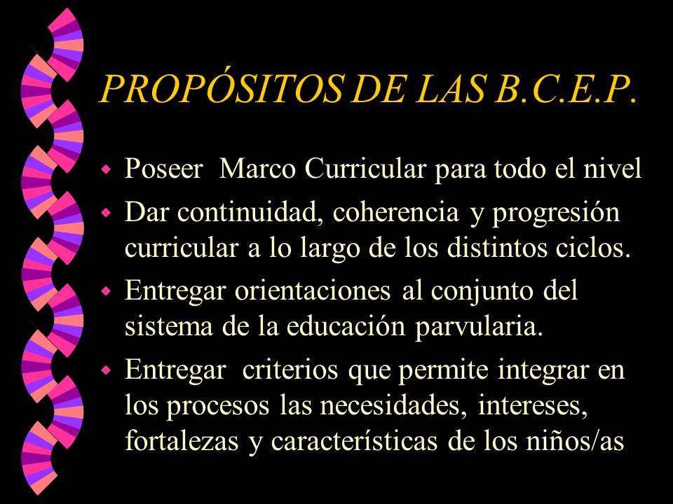 PROPÓSITOS DE LAS B.C.E.P. Poseer Marco Curricular para todo el nivel
