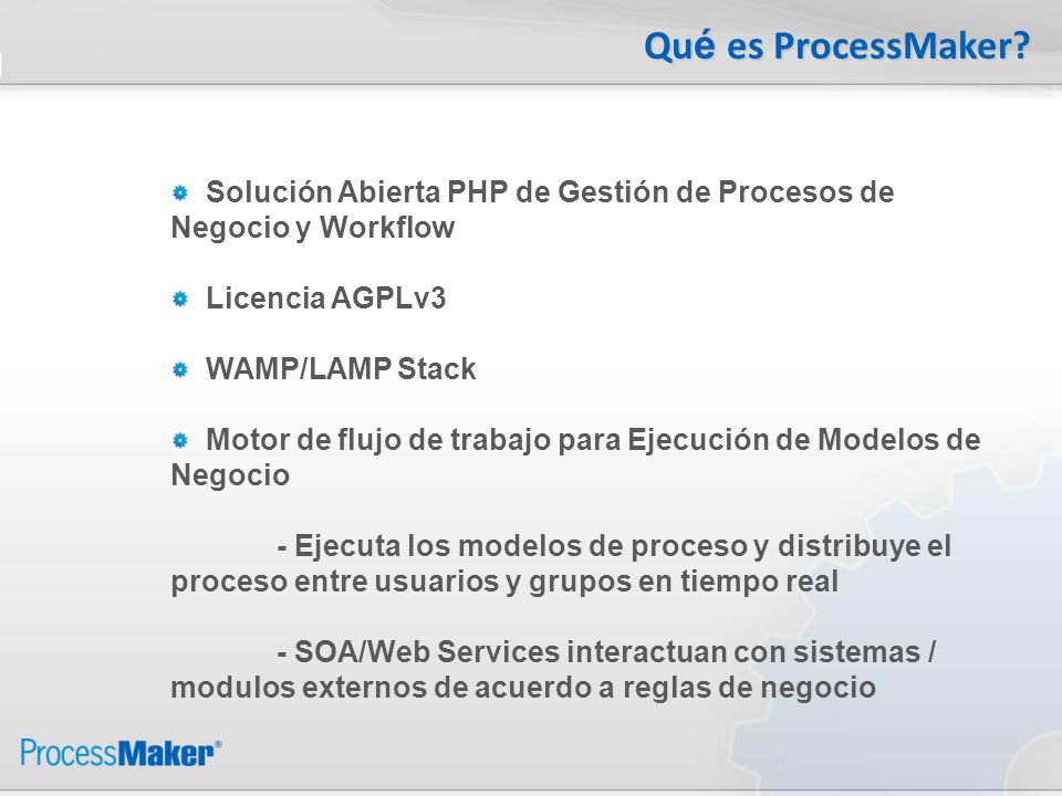 Qué es ProcessMaker Solución Abierta PHP de Gestión de Procesos de Negocio y Workflow. Licencia AGPLv3.