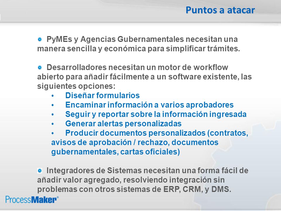 Puntos a atacar. PyMEs y Agencias Gubernamentales necesitan una manera sencilla y económica para simplificar trámites.