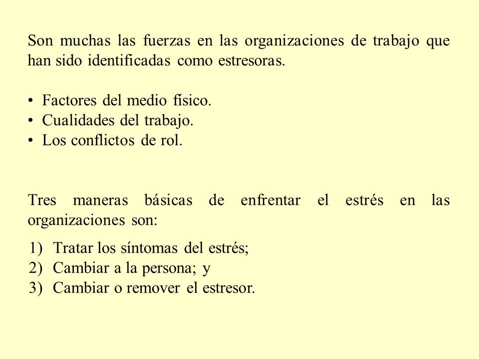 Son muchas las fuerzas en las organizaciones de trabajo que han sido identificadas como estresoras.