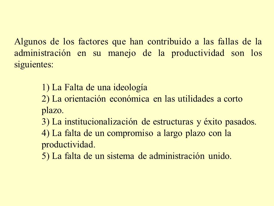 Algunos de los factores que han contribuido a las fallas de la administración en su manejo de la productividad son los siguientes: