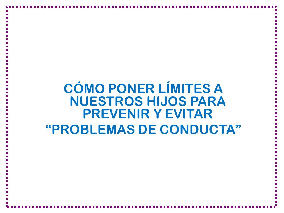 CÓMO PONER LÍMITES A NUESTROS HIJOS PARA PREVENIR Y EVITAR PROBLEMAS DE CONDUCTA